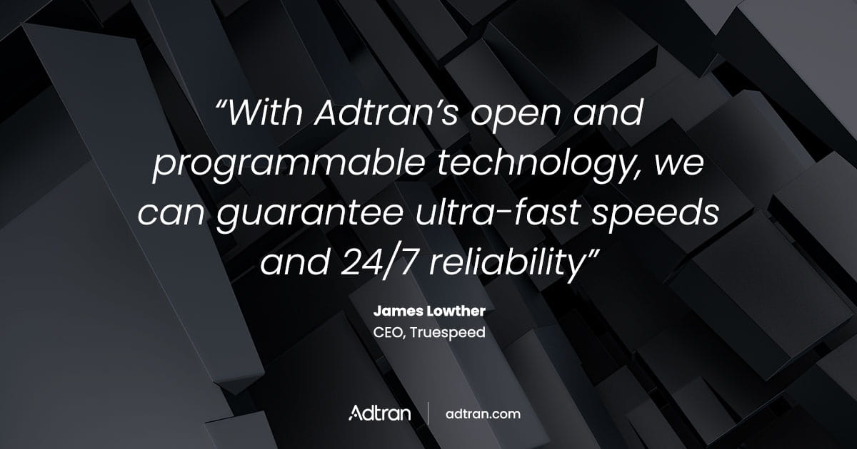 Truespeed accelerates fiber network expansion with Adtran