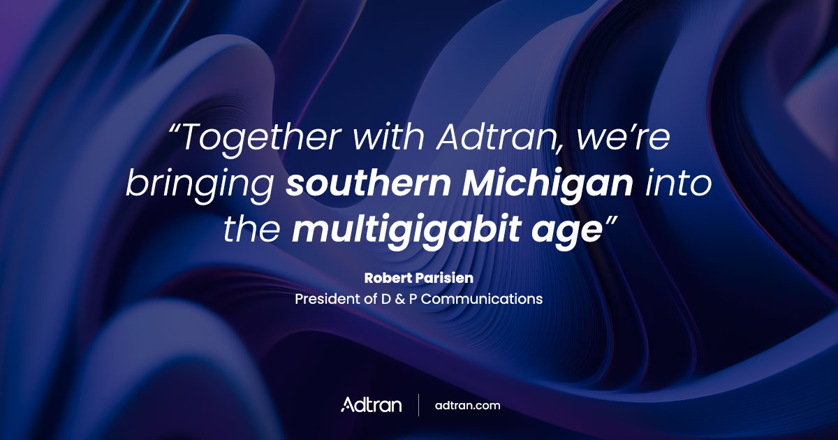 D & P Communications expands multigigabit services with Adtran’s fiber ...