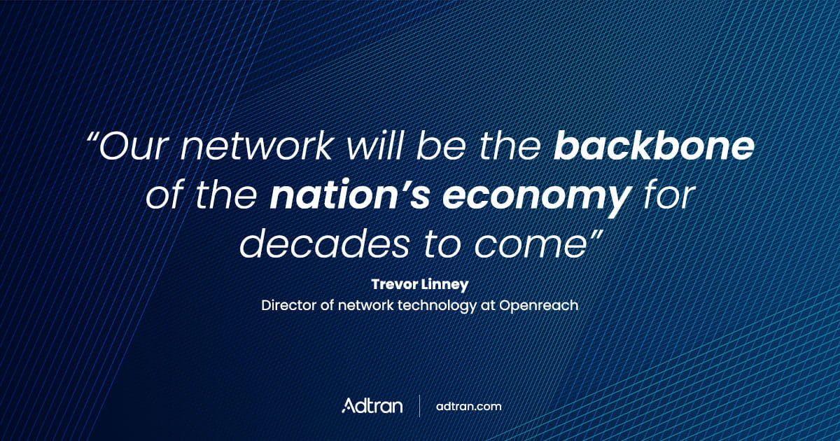 Adtran powers 30% of Openreach’s Full Fibre network with future-proof SDX OLT platform