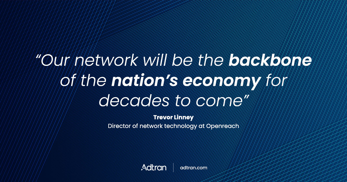Adtran powers 30% of Openreach’s Full Fibre network with future-proof SDX OLT platform