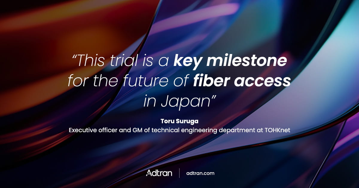 TOHKnet and Adtran conduct Japan’s first 50G PON trial on a live network