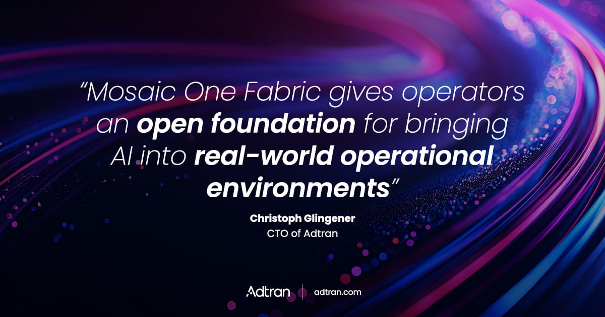 Adtran launches Mosaic One Fabric, empowering operators to build custom AI agents and workflows