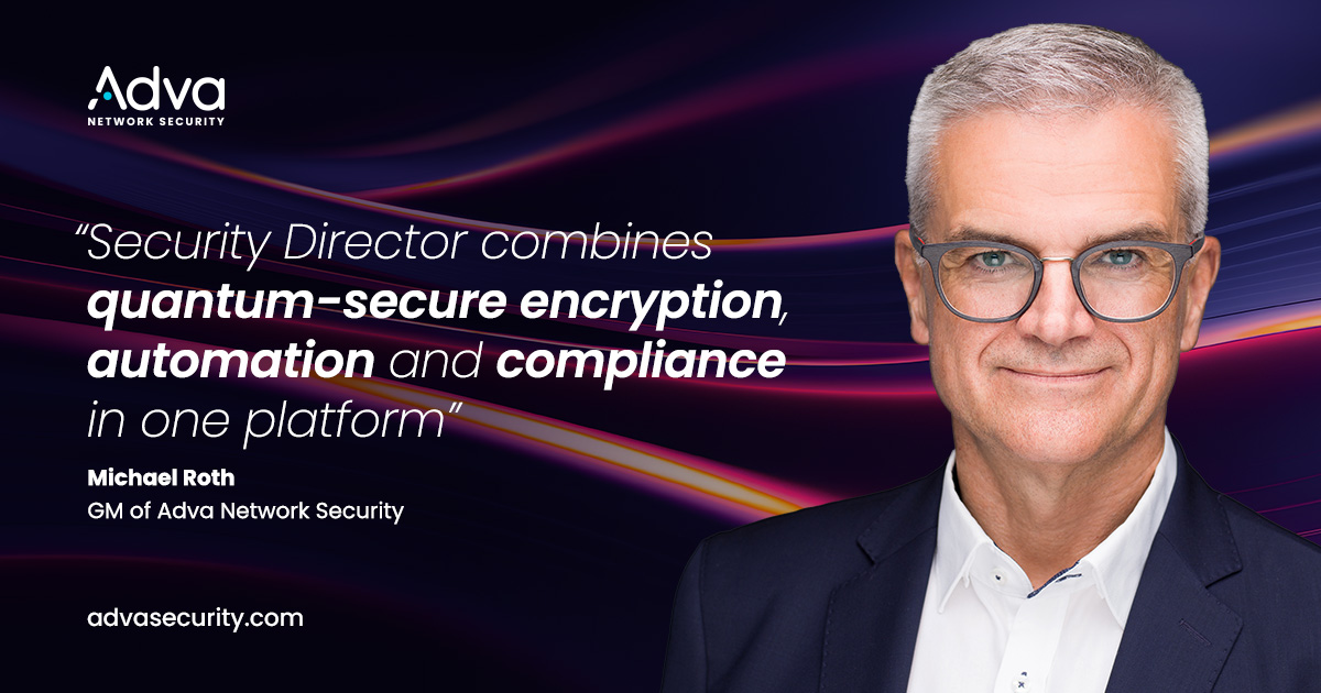 Adva Network Security extends Security Director with automated crypto management for FSP 3000 S-Flex™ and CryptoMux™