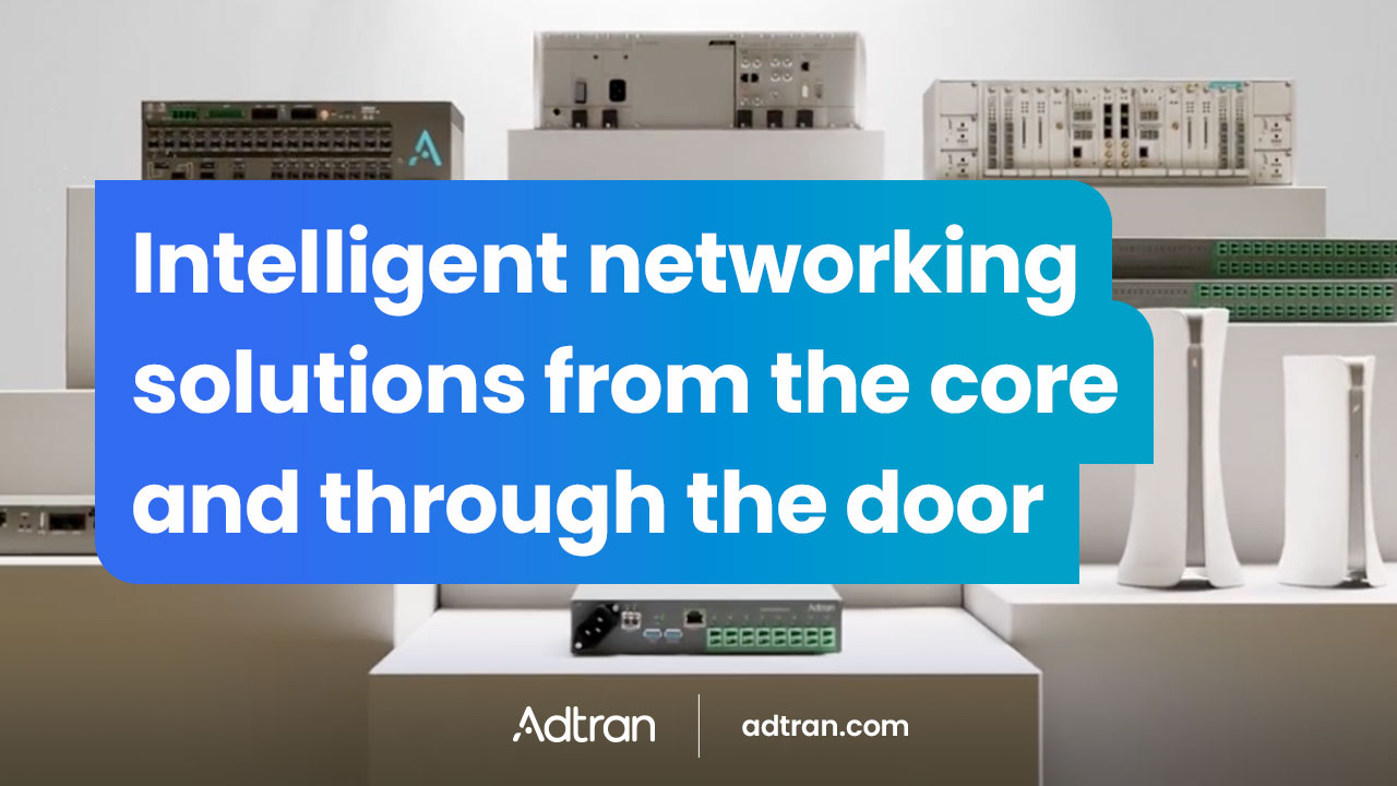 Intelligent networking solutions from the core and through the door